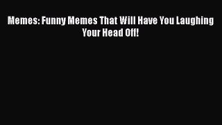 Read Memes: Funny Memes That Will Have You Laughing Your Head Off! Ebook Free