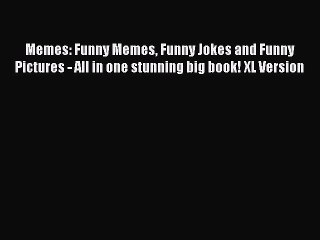 Read Memes: Funny Memes Funny Jokes and Funny Pictures - All in one stunning big book! XL Version