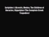 Read Euripides I: Alcestis Medea The Children of Heracles Hippolytus (The Complete Greek Tragedies)