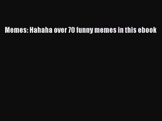 Read Memes: Hahaha over 70 funny memes in this ebook Ebook Free