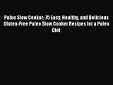READ book Paleo Slow Cooker: 75 Easy Healthy and Delicious Gluten-Free Paleo Slow Cooker Recipes