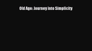 Read Old Age: Journey into Simplicity Ebook Free