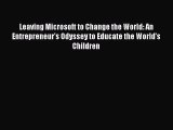 Read Leaving Microsoft to Change the World: An Entrepreneur’s Odyssey to Educate the World’s