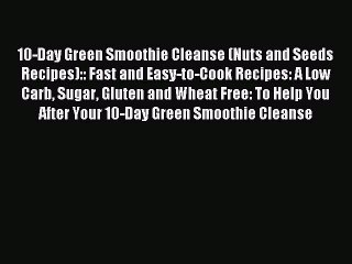 READ FREE E-books 10-Day Green Smoothie Cleanse (Nuts and Seeds Recipes):: Fast and Easy-to-Cook