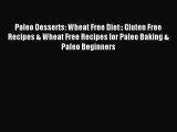 READ book Paleo Desserts: Wheat Free Diet:: Gluten Free Recipes & Wheat Free Recipes for Paleo