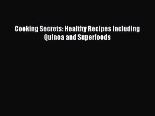 Download Video: READ FREE E-books Cooking Secrets: Healthy Recipes Including Quinoa and Superfoods Full E-Book