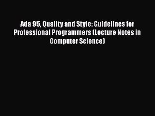 [PDF] Ada 95 Quality and Style: Guidelines for Professional Programmers (Lecture Notes in Computer