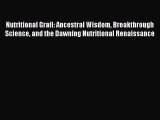 READ book Nutritional Grail: Ancestral Wisdom Breakthrough Science and the Dawning Nutritional