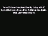 READ FREE E-books Paleo 25: Jump Start Your Healthy Eating with 25 Days of Delicious Meals: