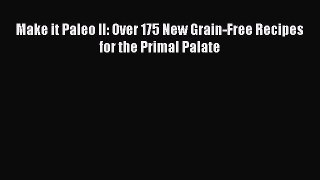READ book Make it Paleo II: Over 175 New Grain-Free Recipes for the Primal Palate Full E-Book