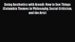 Read Book Doing Aesthetics with Arendt: How to See Things (Columbia Themes in Philosophy Social