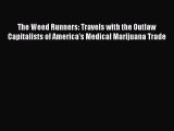 Read Books The Weed Runners: Travels with the Outlaw Capitalists of America's Medical Marijuana