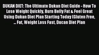 READ book DUKAN DIET: The Ultimate Dukan Diet Guide - How To Lose Weight Quickly Burn Belly