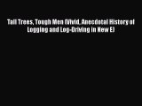 Read Books Tall Trees Tough Men (Vivid Anecdotal History of Logging and Log-Driving in New