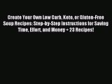 READ book Create Your Own Low Carb Keto or Gluten-Free Soup Recipes: Step-by-Step Instructions