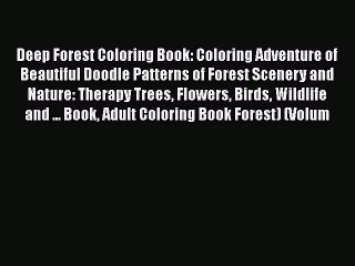 Read Books Deep Forest Coloring Book: Coloring Adventure of Beautiful Doodle Patterns of Forest