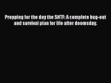 Read Prepping for the day the SHTF: A complete bug-out and survival plan for life after doomsday.