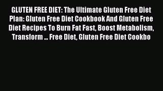 READ book GLUTEN FREE DIET: The Ultimate Gluten Free Diet Plan: Gluten Free Diet Cookbook