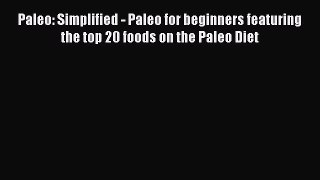 READ book Paleo: Simplified - Paleo for beginners featuring the top 20 foods on the Paleo