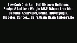 READ FREE E-books Low Carb Diet: Burn Fat! Discover Delicious Recipes! And Lose Weight FAST!