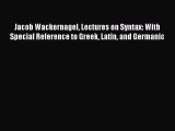 Read Jacob Wackernagel Lectures on Syntax: With Special Reference to Greek Latin and Germanic