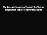 Read The Complete Sophocles: Volume I: The Theban Plays (Greek Tragedy in New Translations)