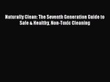 Read Naturally Clean: The Seventh Generation Guide to Safe & Healthy Non-Toxic Cleaning Ebook