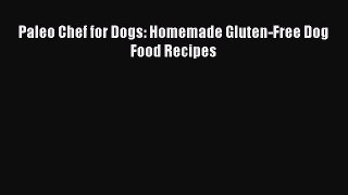 READ book Paleo Chef for Dogs: Homemade Gluten-Free Dog Food Recipes Online Free