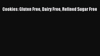 READ FREE E-books Cookies: Gluten Free Dairy Free Refined Sugar Free Online Free