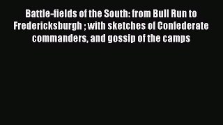 Read Book Battle-fields of the South: from Bull Run to Fredericksburgh  with sketches of Confederate