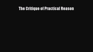 Read Book The Critique of Practical Reason Ebook PDF