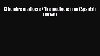Download Book El hombre mediocre / The mediocre man (Spanish Edition) PDF Free