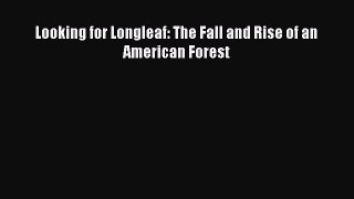 Read Books Looking for Longleaf: The Fall and Rise of an American Forest E-Book Free
