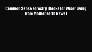 Read Books Common Sense Forestry (Books for Wiser Living from Mother Earth News) ebook textbooks
