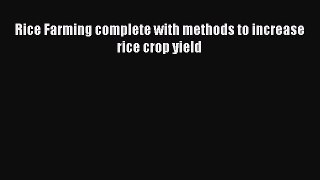 Download Rice Farming complete with methods to increase rice crop yield Ebook Online