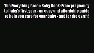 Read The Everything Green Baby Book: From pregnancy to baby's first year - an easy and affordable