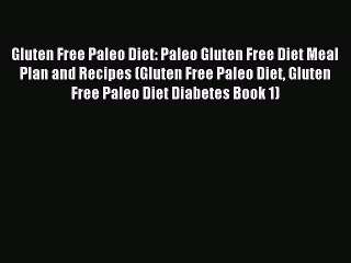 READ FREE E-books Gluten Free Paleo Diet: Paleo Gluten Free Diet Meal Plan and Recipes (Gluten