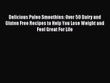 READ FREE E-books Delicious Paleo Smoothies: Over 50 Dairy and Gluten Free Recipes to Help