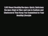 READ FREE E-books 1001 Heart Healthy Recipes: Quick Delicious Recipes High in Fiber and Low