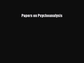 Read Papers on Psychoanalysis Ebook Free