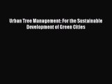 Read Books Urban Tree Management: For the Sustainable Development of Green Cities E-Book Free