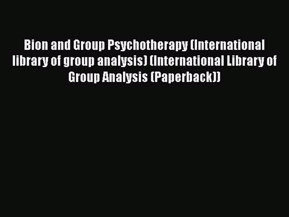 Read Bion and Group Psychotherapy (International library of group analysis) (International