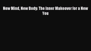 READ book New Mind New Body: The Inner Makeover for a New You Online Free