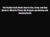 Read The Rodale Herb Book: How to Use Grow and Buy Nature's Miracle Plants (An Organic gardening