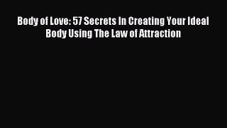 READ book Body of Love: 57 Secrets In Creating Your Ideal Body Using The Law of Attraction