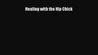 FREE EBOOK ONLINE Healing with the Hip Chick Online Free