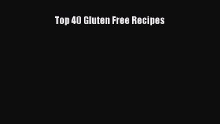 READ FREE E-books Top 40 Gluten Free Recipes Full E-Book