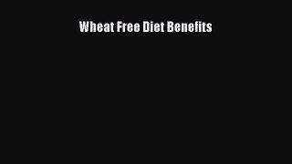 READ FREE E-books Wheat Free Diet Benefits Full E-Book