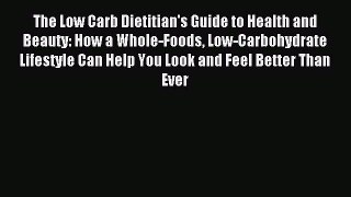 READ book The Low Carb Dietitian's Guide to Health and Beauty: How a Whole-Foods Low-Carbohydrate
