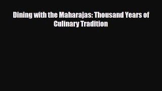 Download Dining with the Maharajas: Thousand Years of Culinary Tradition Book Online